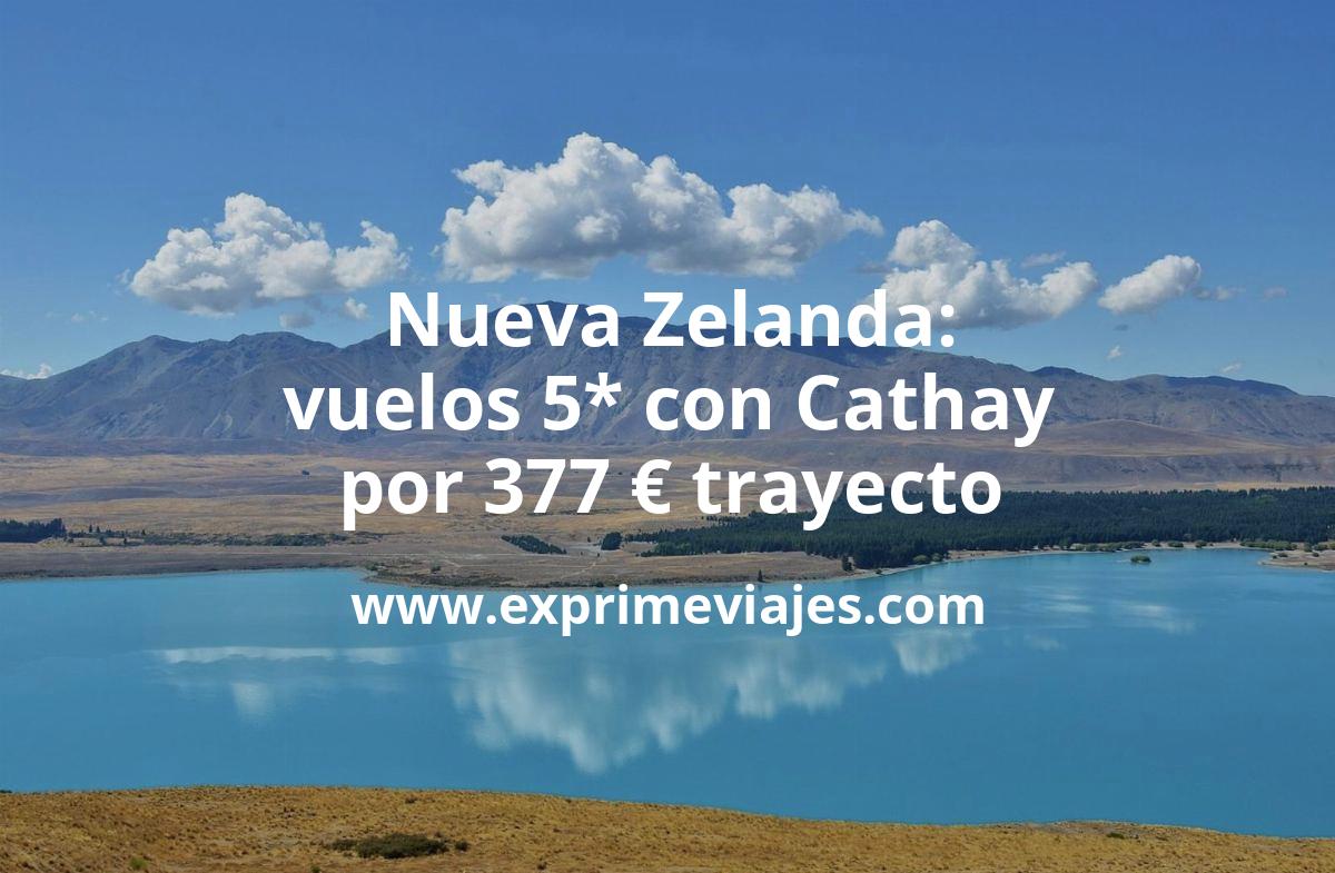 🇳🇿 Nueva Zelanda desde España con Cathay: vuelos por 377 euros trayecto