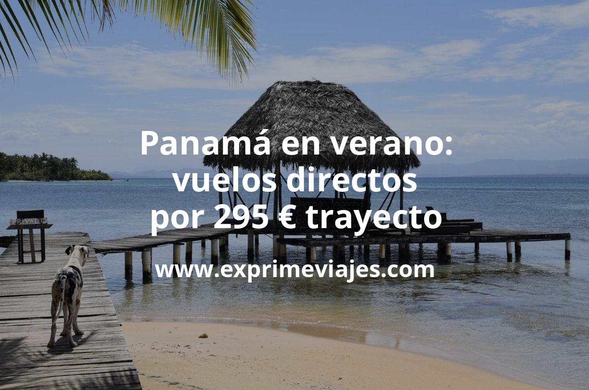 🇵🇦 Panamá en Verano: Vuelos directos por 295 euros trayecto
