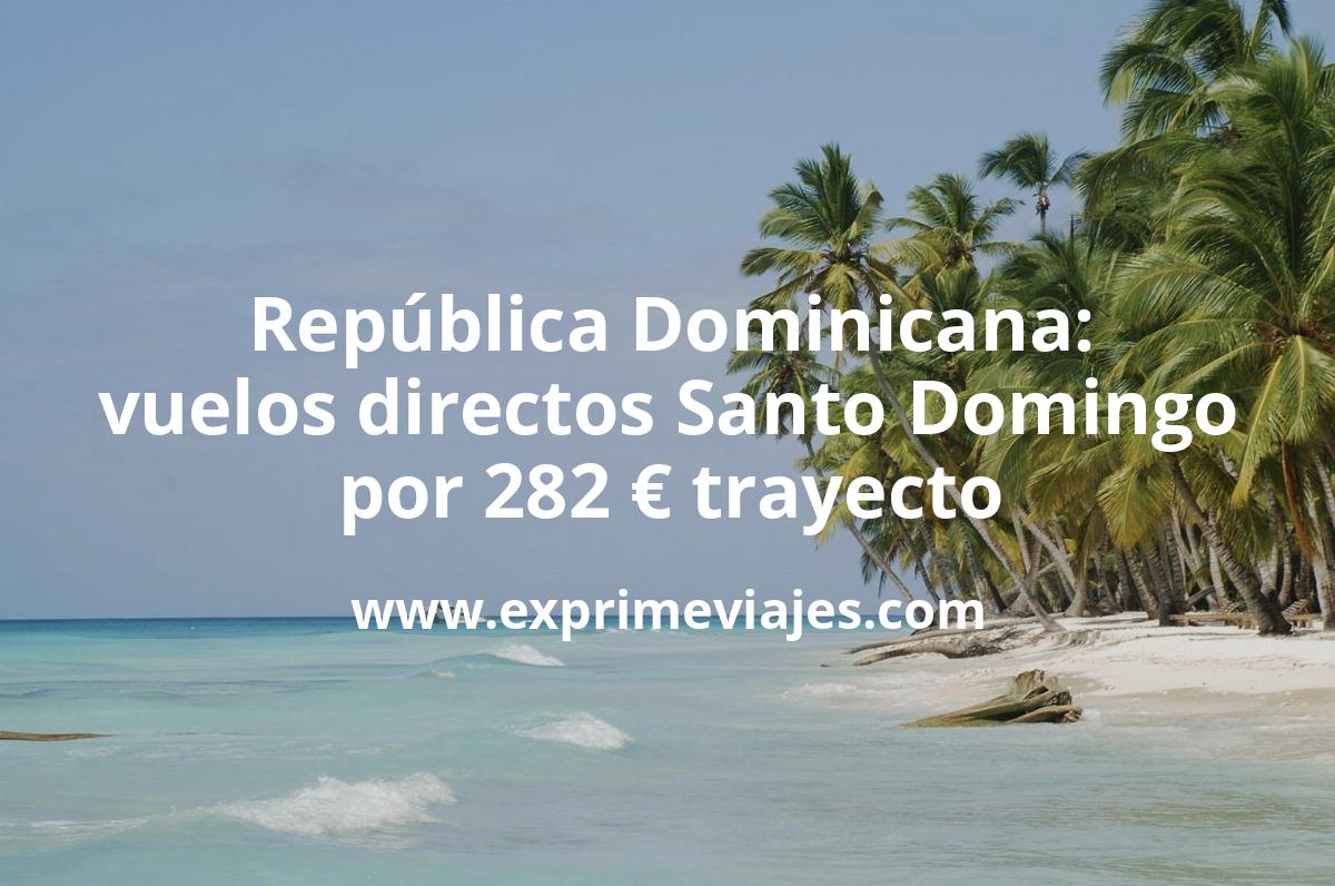 🇩🇴 República Dominicana: Vuelos directos a Santo Domingo por 282 euros trayecto