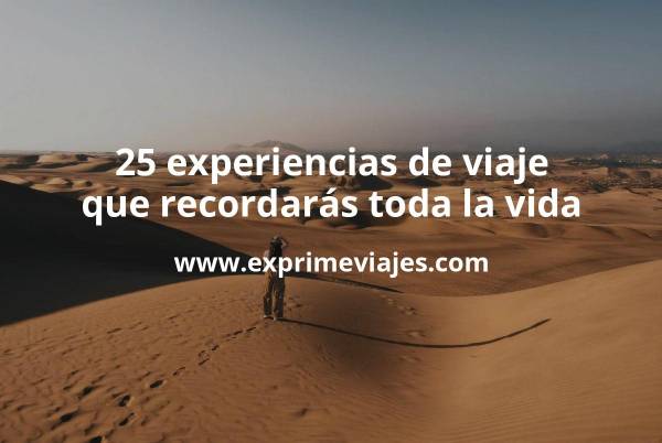 ✈️ 25 experiencias de viaje que recordarás toda la vida (y puedes reservar hoy)