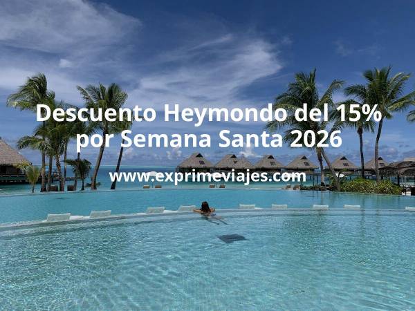 ✈️ Descuento Heymondo del 15% por Semana Santa 2026