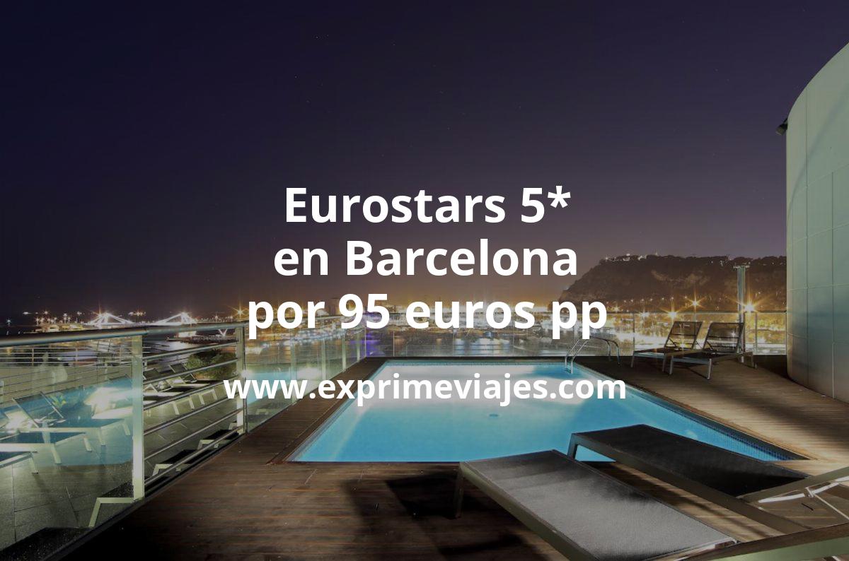 🇪🇸 Barcelona: Eurostars hotel 5* por 95 euros