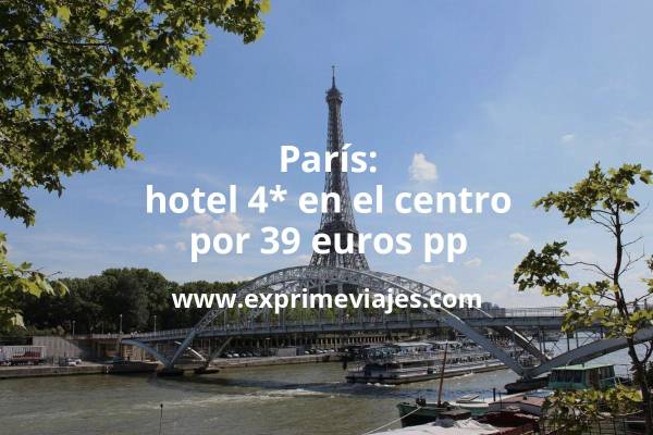 🇫🇷 París: Hotel 4* en el centro por 39 euros pp