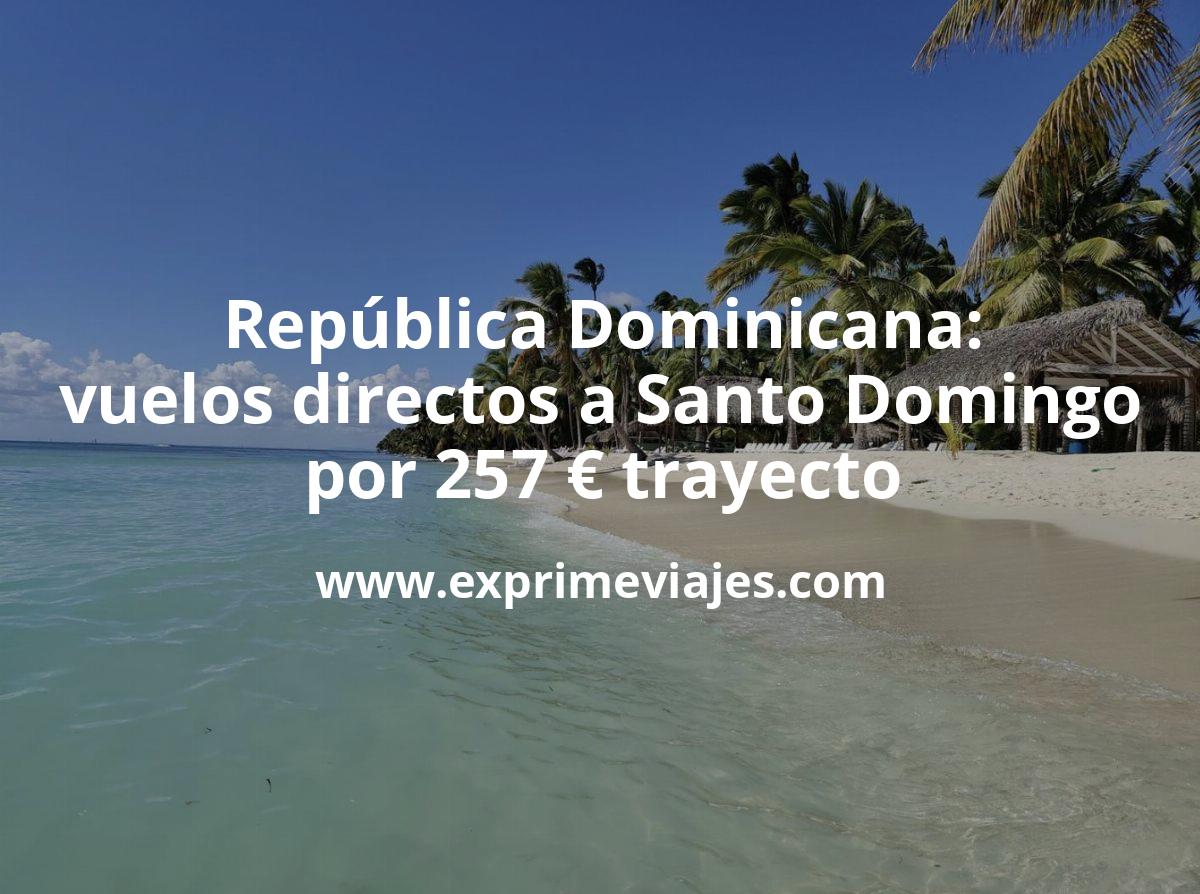 🇩🇴 República Dominicana: Vuelos directos a Santo Domingo por 257 euros trayecto