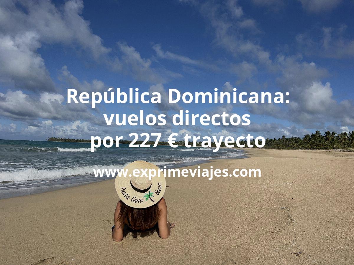 🇩🇴 República Dominicana: Vuelos directos por 227 euros trayecto