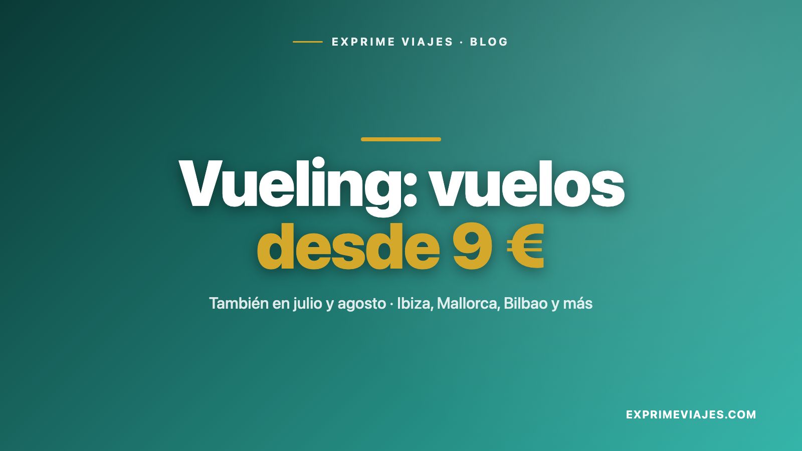 🇪🇸 Vueling: vuelos desde 9 € a Ibiza, Mallorca, Bilbao y más (también en julio y agosto)