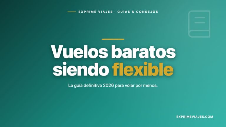 ✈️ Cómo encontrar vuelos baratos siendo flexible: la guía definitiva 2026