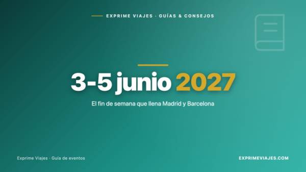 🇪🇸 3 al 5 de junio de 2027: el fin de semana que llena Madrid y Barcelona