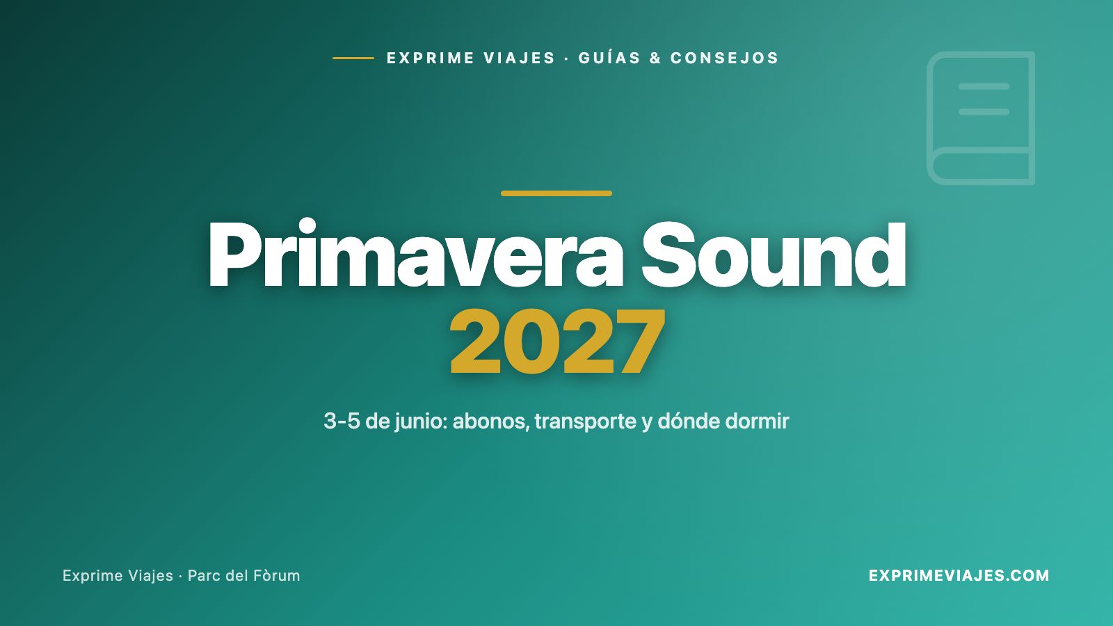 ✈️ Primavera Sound 2027: abonos, cómo llegar al Fòrum y dónde dormir