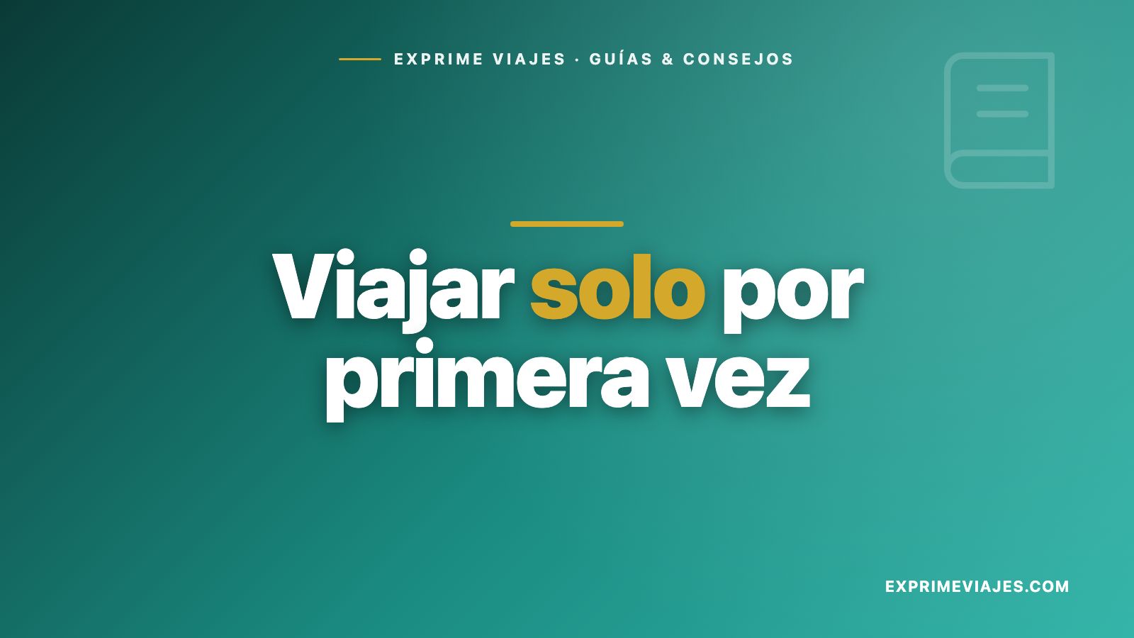 ✈️ Viajar solo por primera vez: guía para no tener miedo (y ahorrar)