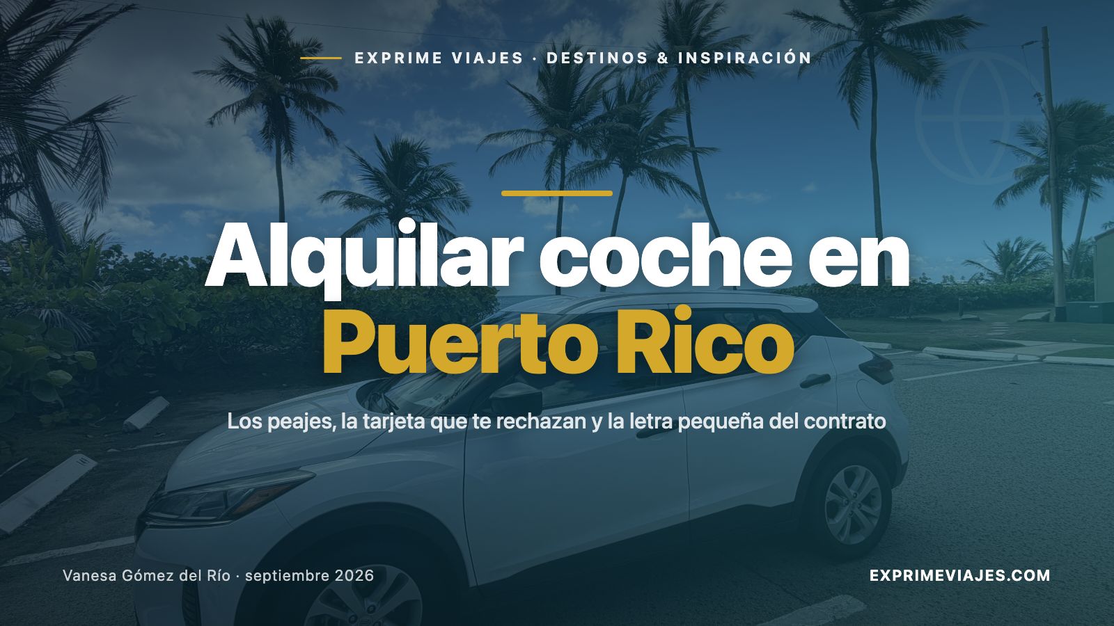 🇵🇷 Alquilar coche en Puerto Rico: peajes, tarjetas y la letra pequeña (mi contrato real)