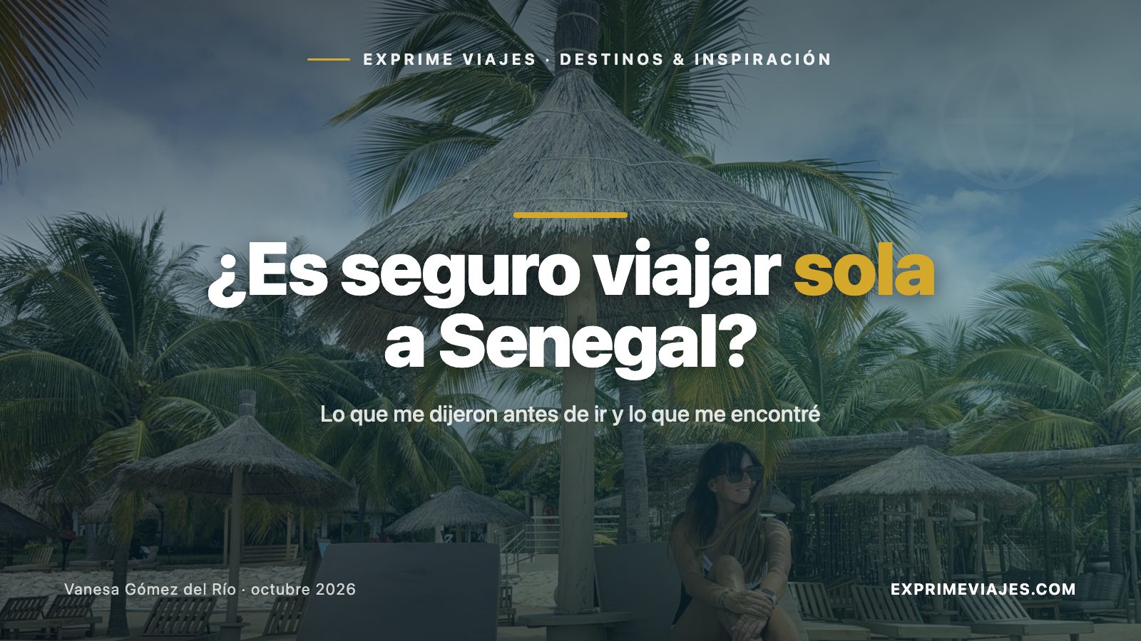 🛡️ ¿Es seguro viajar sola a Senegal? Lo que me dijeron y lo que me encontré